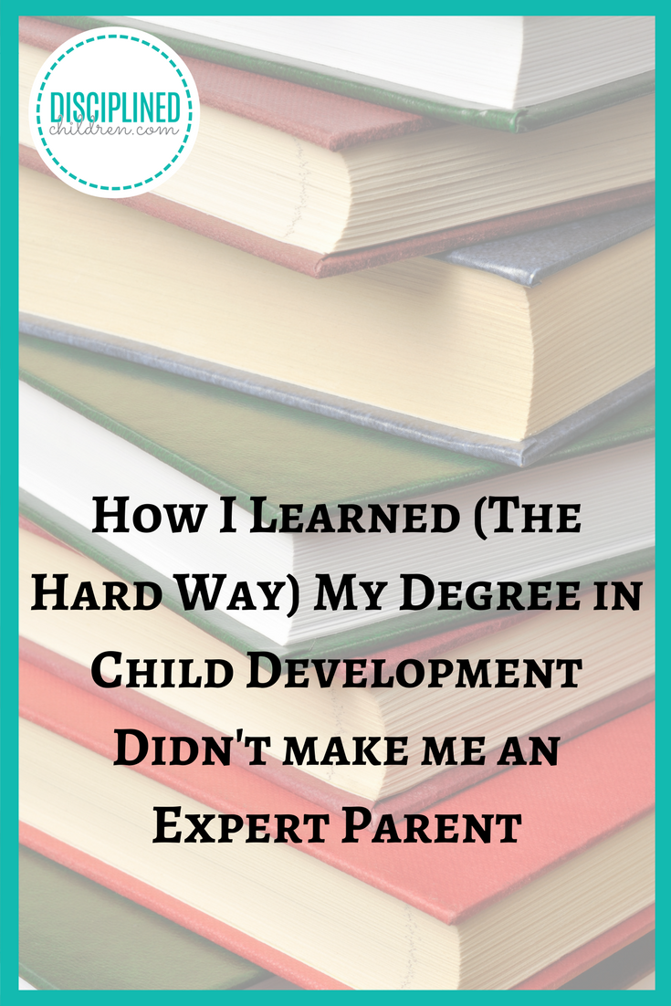 How I learned that having a degree in child development didn't make me an expert parent, and why that's a good thing for you!